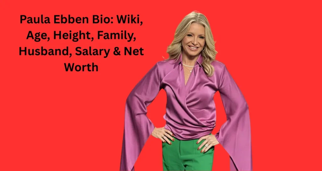 Paula Ebben Bio Wiki, Age, Height, Family, Husband, Salary & Net Worth